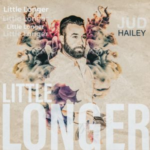 Little Longer - Jud Hailey